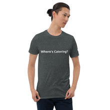 Load image into Gallery viewer, "Where's Catering" Short-Sleeve Unisex T-Shirt