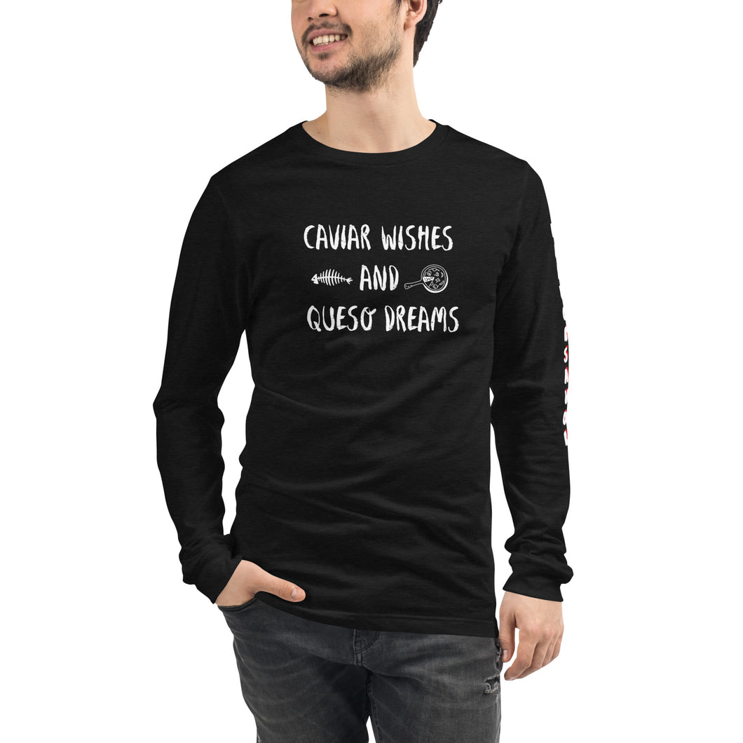 Caviar Wishes and Queso Dreams Unisex Long Sleeve Tee